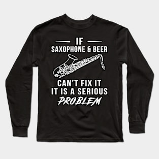 Saxophone, Beer, and Laughter Serenade Tee: Serious Problems Solved! Long Sleeve T-Shirt